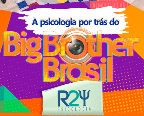A Psicologia e o BBB - R2 Psicologia