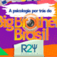 A Psicologia e o BBB - R2 Psicologia
